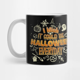 I wish it could be Halloween Everyday Mug